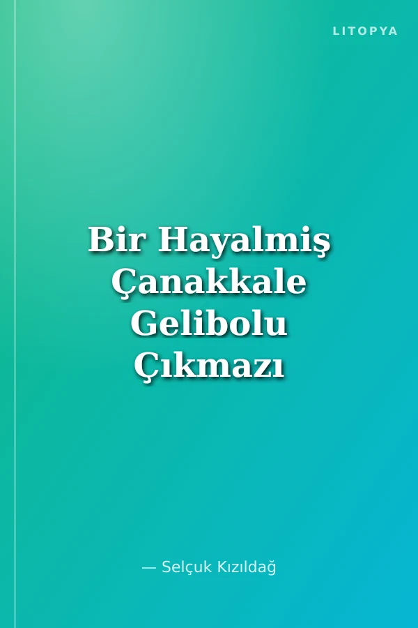 Bir Hayalmiş Çanakkale Gelibolu Çıkmazı