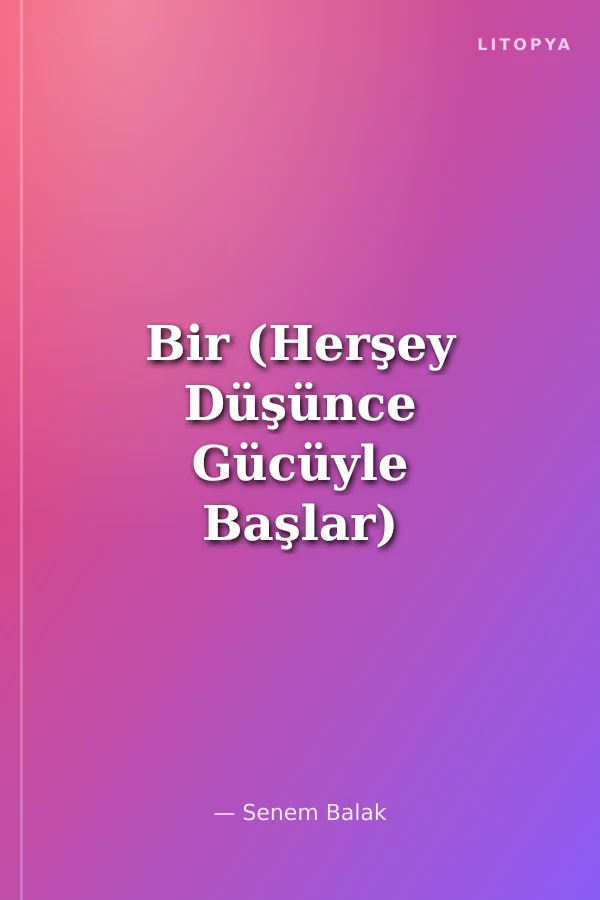 Bir (Herşey Düşünce Gücüyle Başlar)
