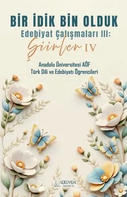 Bir İdik Bin Olduk Edebiyat Çalışmaları III: Şiirler IV
