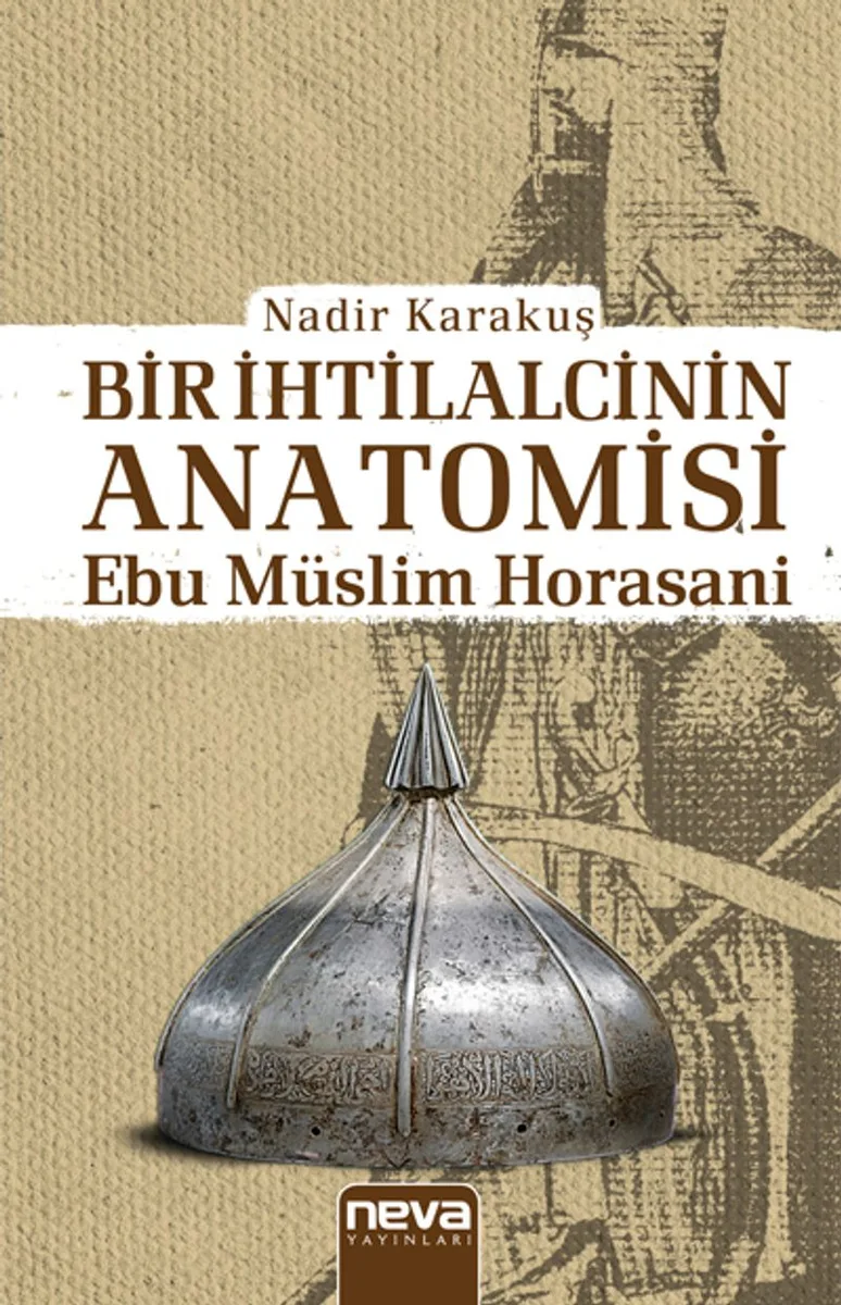 Bir İhtilalcinin Anatomisi Ebu Müslim Horasani