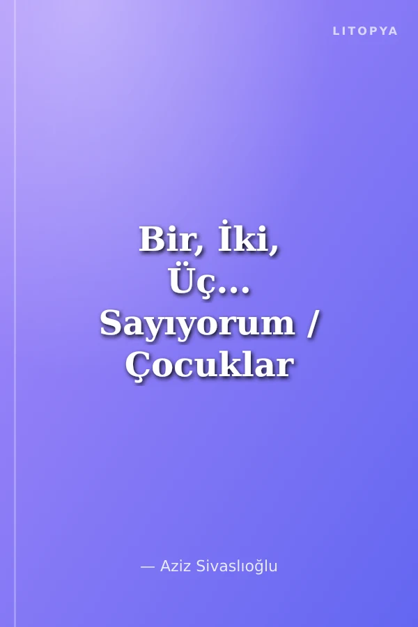 Bir, İki, Üç... Sayıyorum / Çocuklar Şiirsiz Büyümesin! -6