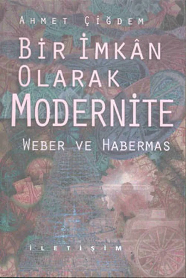 Bir İmkan Olarak Modernite Weber ve Habermas