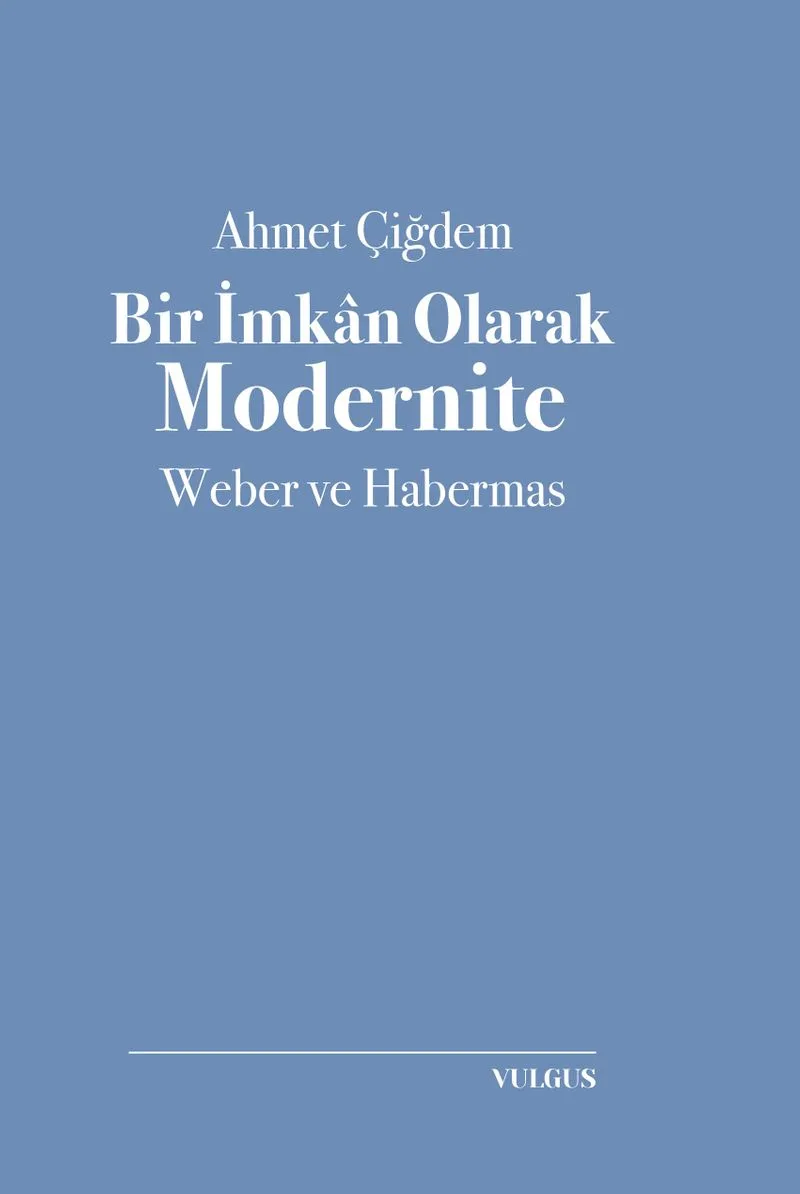 Bir İmkan Olarak Modernite: Weber ve Habermas