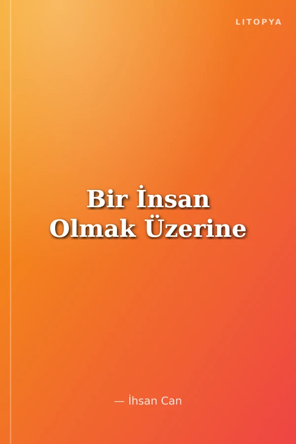 Bir İnsan Olmak Üzerine