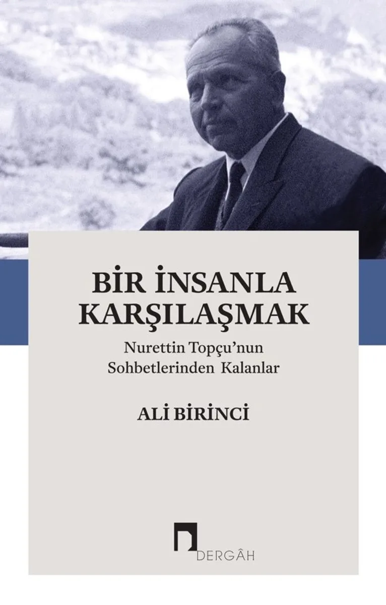 Bir İnsanla Karşılaşmak Nurettin Topçu'nun Sohbetlerinden Kalanlar