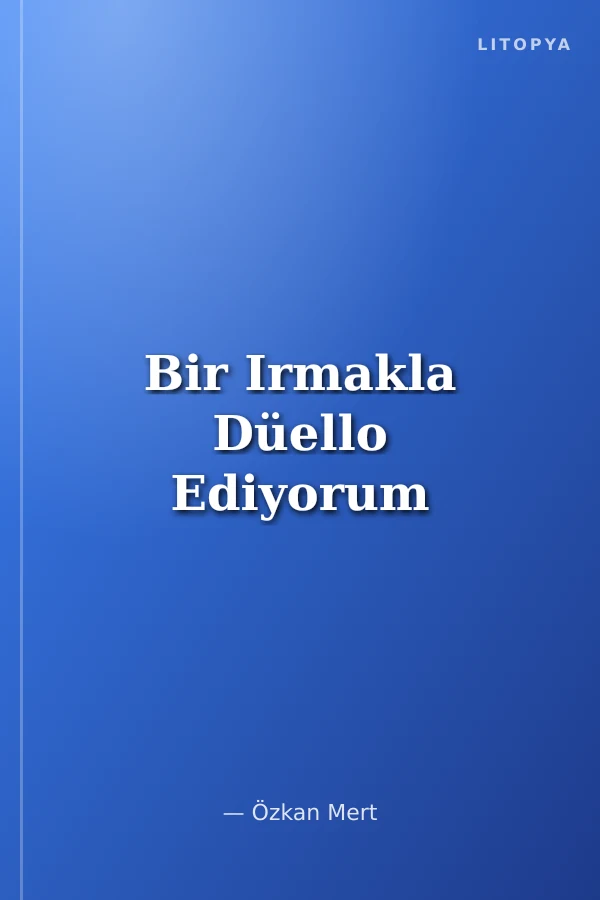 Bir Irmakla Düello Ediyorum