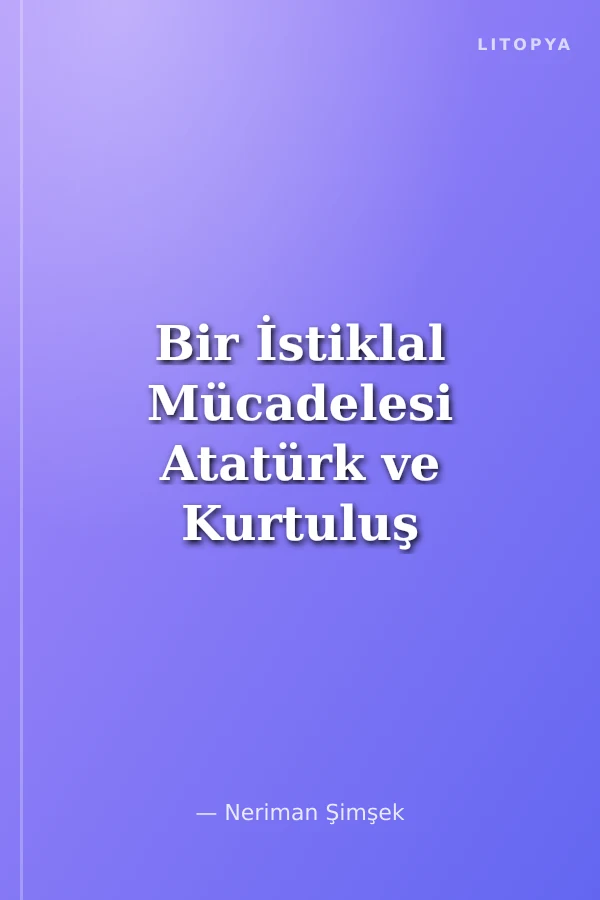 Bir İstiklal Mücadelesi Atatürk ve Kurtuluş Savaşı