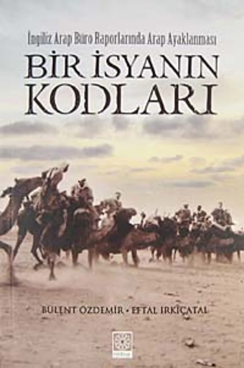 Bir İsyanın Kodları İngiliz Arap Büro Raporlarında Arap Ayaklanması