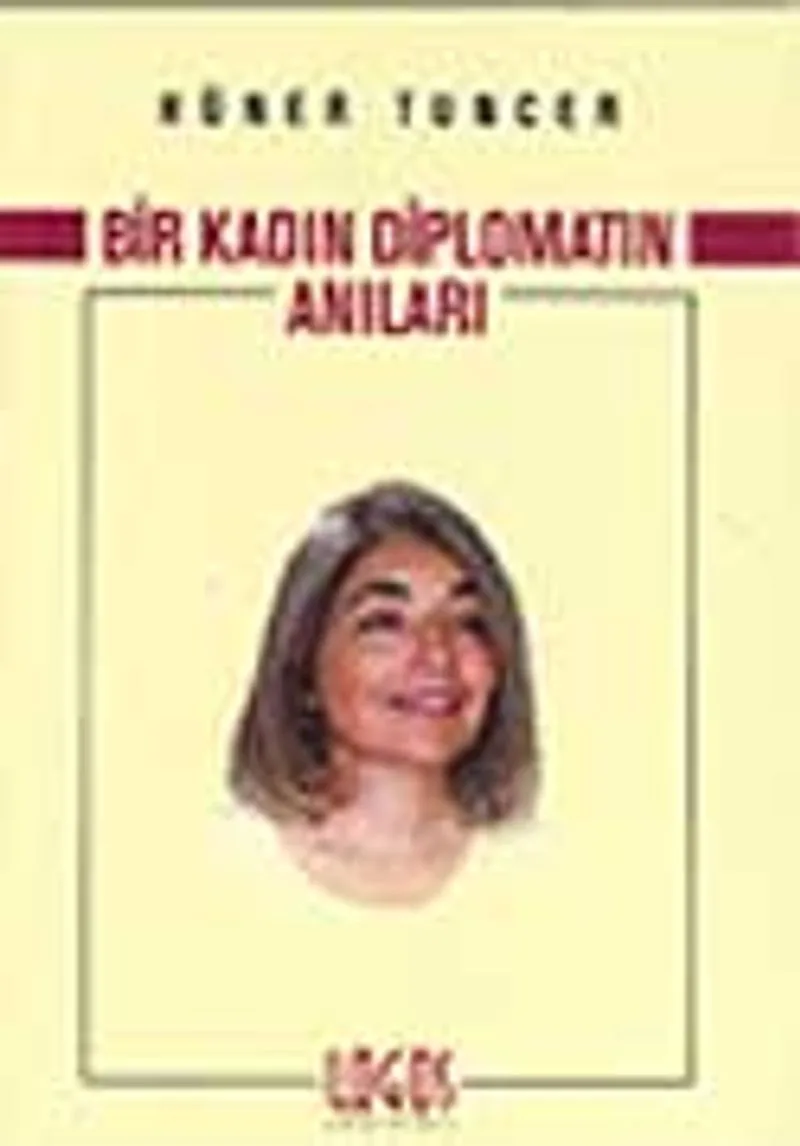 Bir Kadın Diplomatın Anıları / Meksika'dan Milano'ya, Noveç'ten Güney Afrika'ya