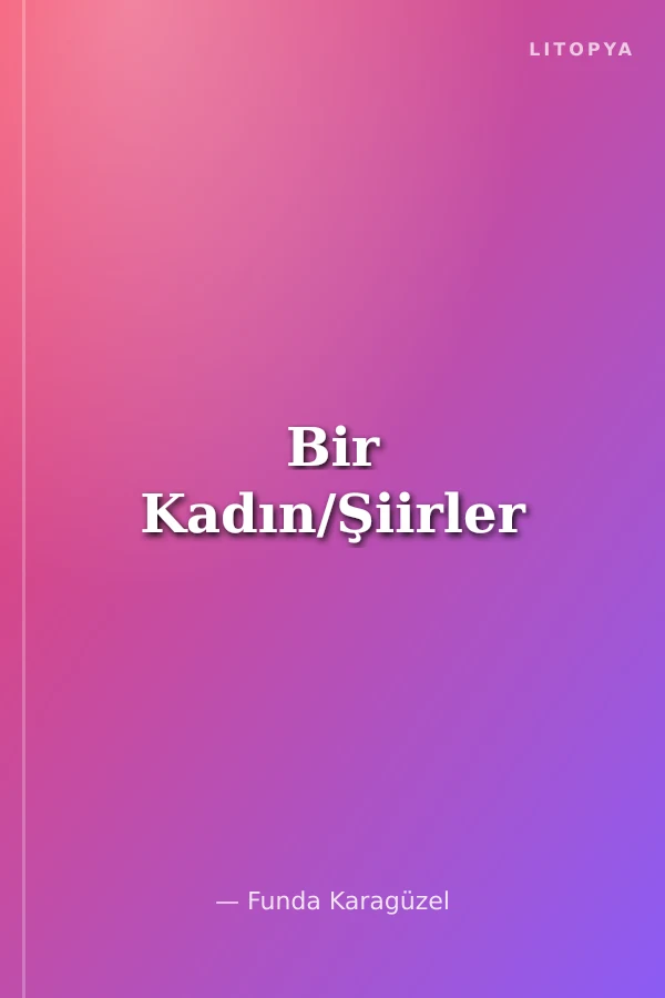 Bir Kadın/Şiirler