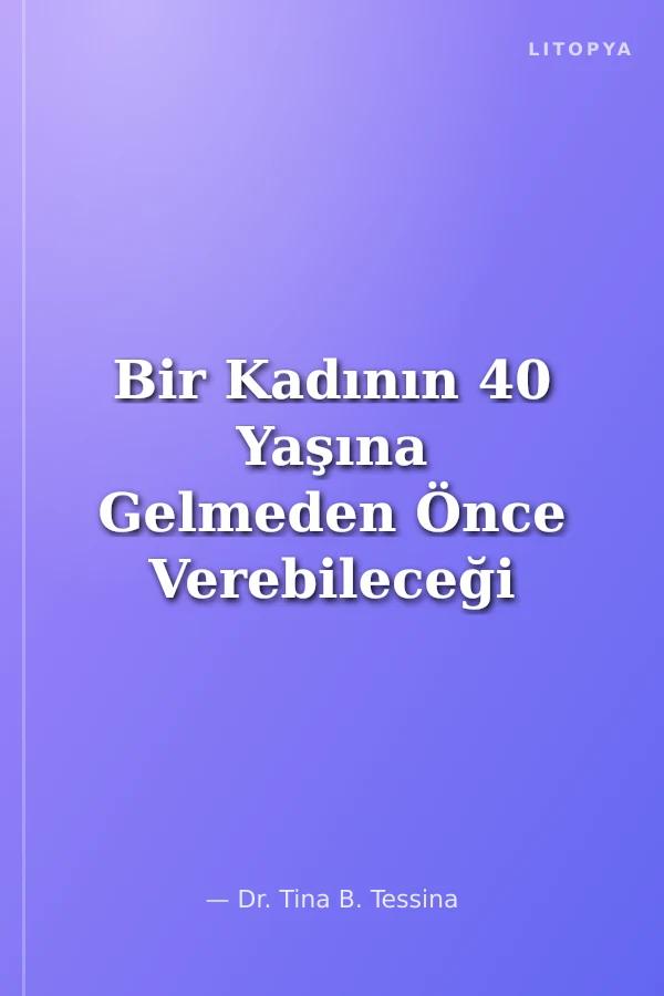 Bir Kadının 40 Yaşına Gelmeden Önce Verebileceği En Akıllıca On Karar