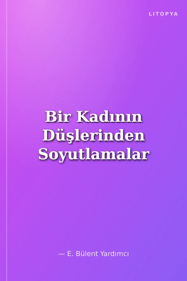 Bir Kadının Düşlerinden Soyutlamalar