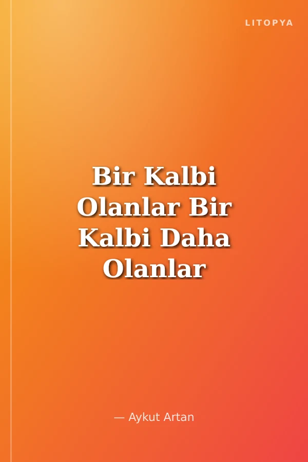 Bir Kalbi Olanlar Bir Kalbi Daha Olanlar