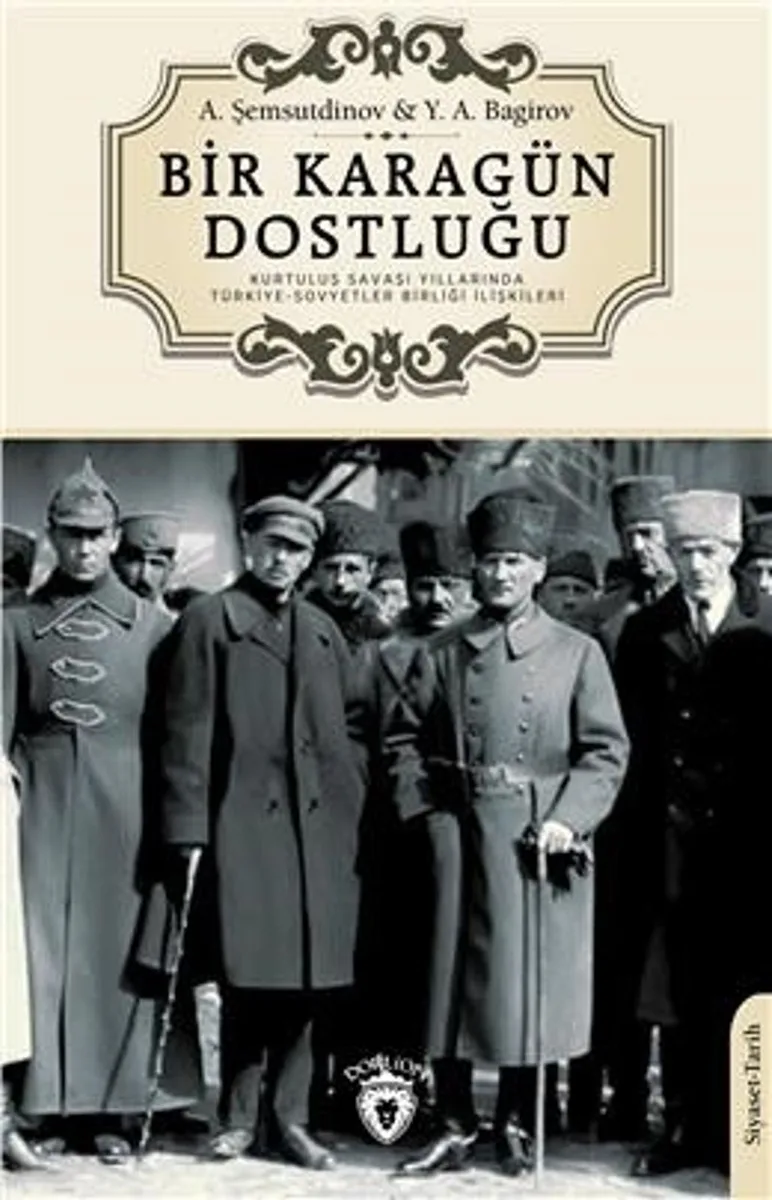 Bir Karagün Dostluğu Kurtuluş Savaşı Yıllarında Türkiye-Sovyetler Birliği İlişkileri