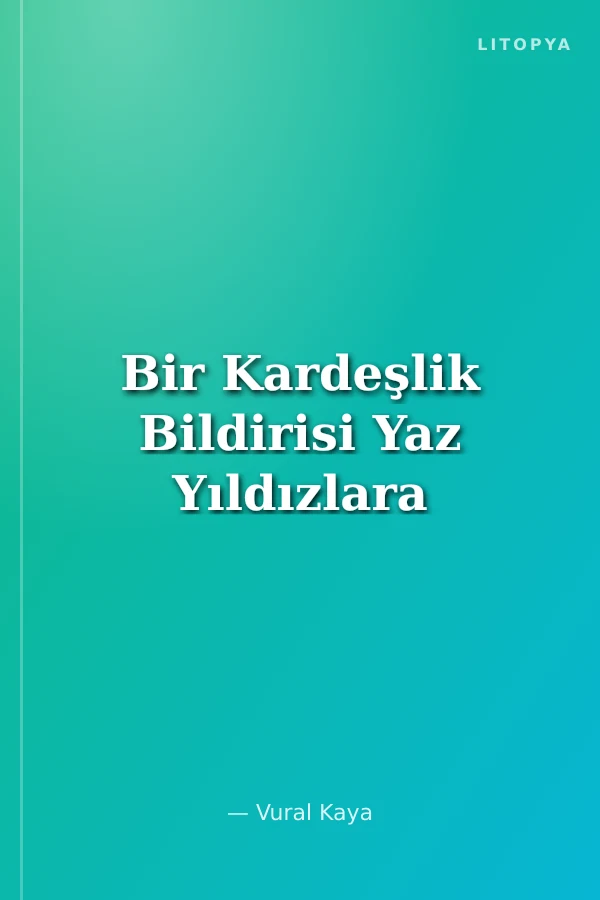 Bir Kardeşlik Bildirisi Yaz Yıldızlara