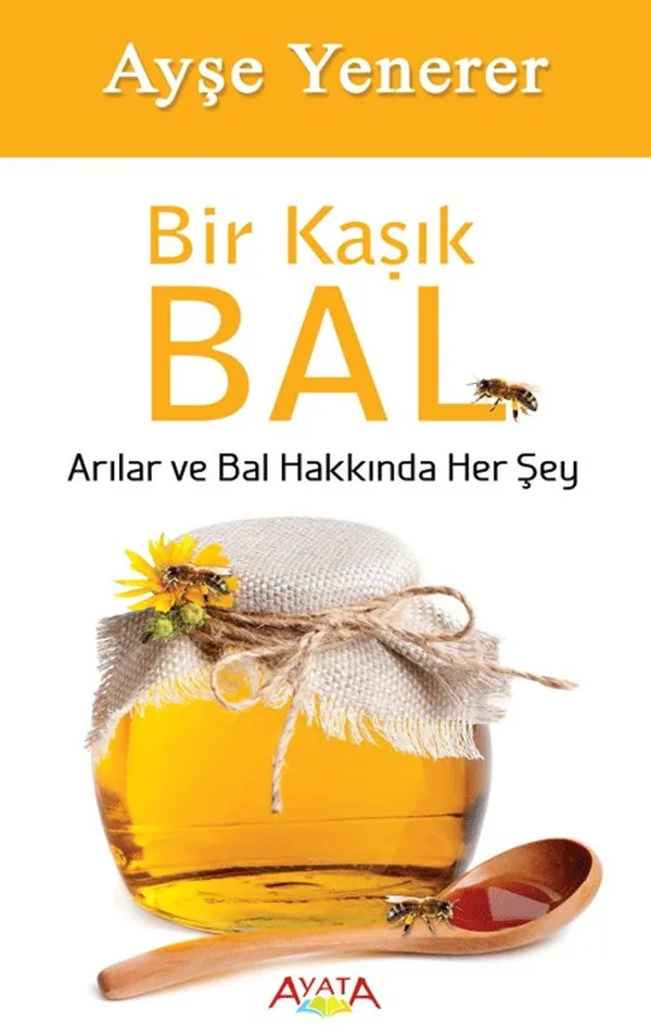 Bir Kaşık Bal Arılar ve Bal Hakkında Her Şey