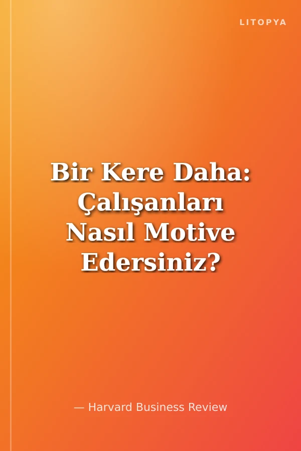 Bir Kere Daha: Çalışanları Nasıl Motive Edersiniz?