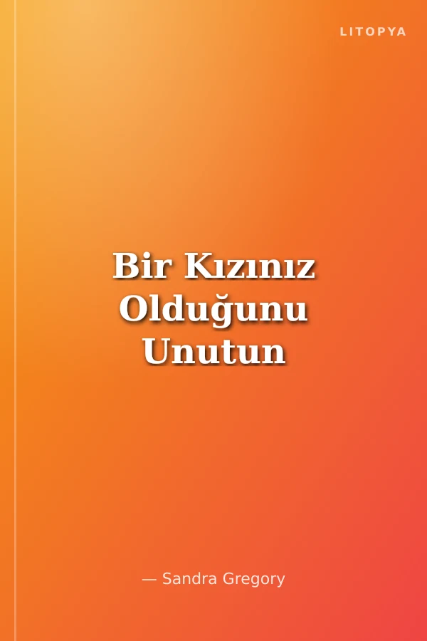 Bir Kızınız Olduğunu Unutun