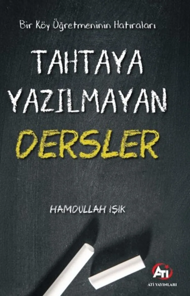 Bir Köy Öğretmeninin Hatıraları Tahtaya Yazılmayan Dersler