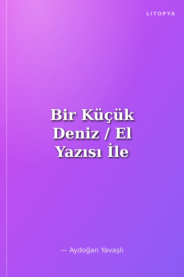 Bir Küçük Deniz / El Yazısı İle