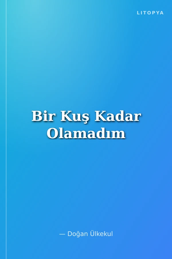 Bir Kuş Kadar Olamadım