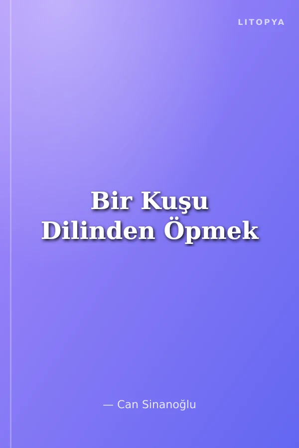Bir Kuşu Dilinden Öpmek