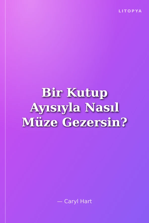 Bir Kutup Ayısıyla Nasıl Müze Gezersin?