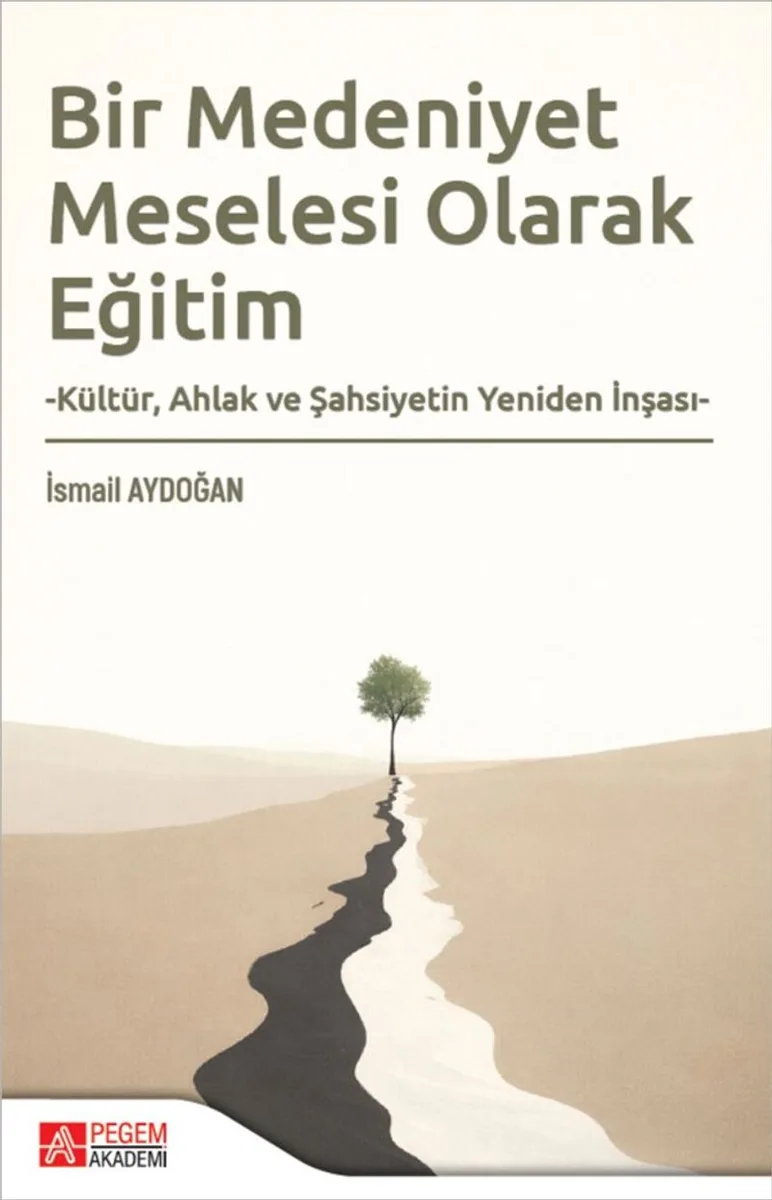Bir Medeniyet Meselesi Olarak Eğitim Kültür, Ahlak ve Şahsiyetin Yeniden İnşası