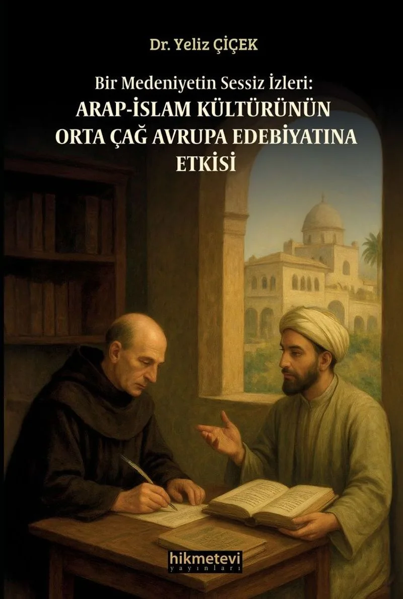Bir Medeniyetin Sessiz İzleri:Arap İslam Kültürünün Orta Çağ Avrupa Edebiyatına Etkisi