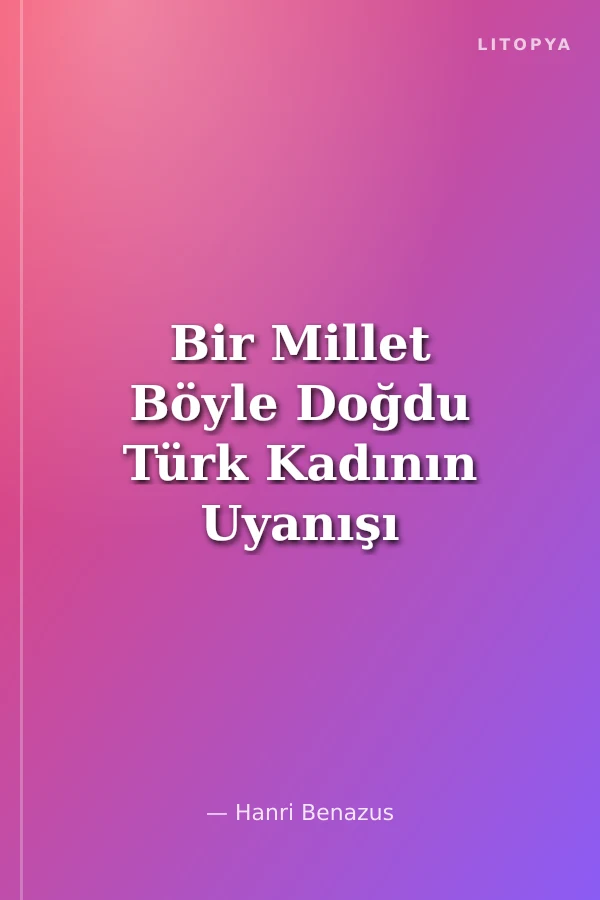 Bir Millet Böyle Doğdu Türk Kadının Uyanışı