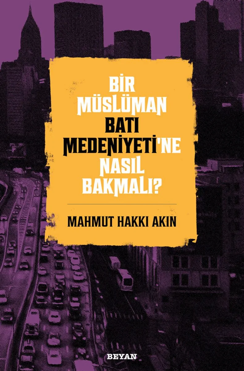 Bir Müslüman Batı Medeniyeti'ne Nasıl Bakmalı?