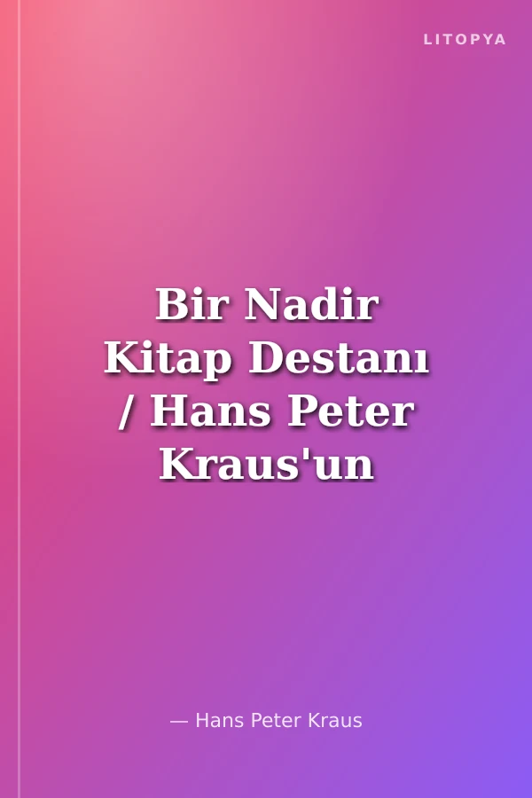 Bir Nadir Kitap Destanı / Hans Peter Kraus'un Otobiyografisi