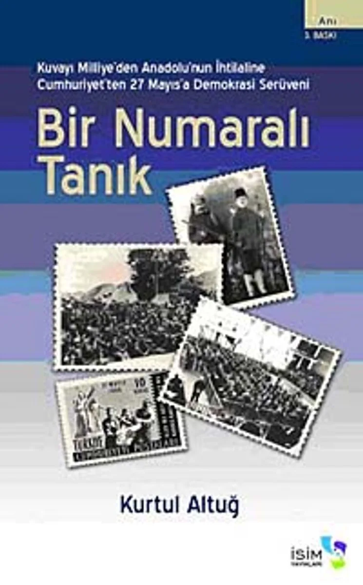 Bir Numaralı Tanık Kuvayi Milliye'den Anadolu'nun İhtilaline Cumhuriyet'ten 27 Mayıs'a Demokrasi Serüveni