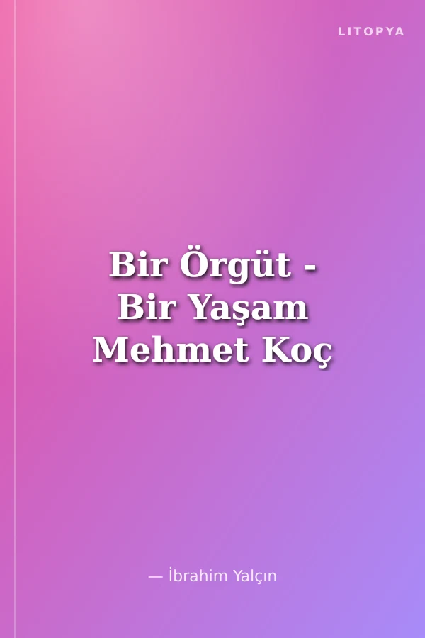 Bir Örgüt - Bir Yaşam Mehmet Koç