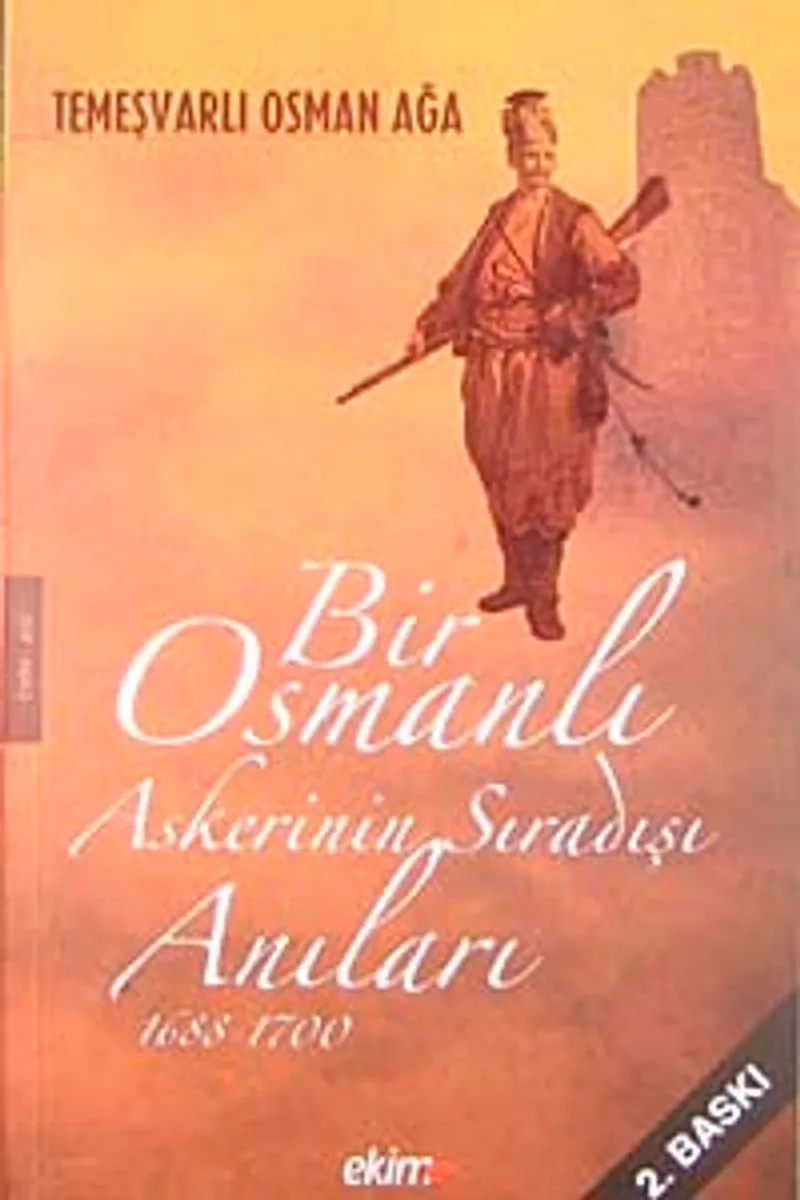 Bir Osmanlı Askerinin Sıradışı Anıları 1688-1700 / Temeşvarlı Osman Ağa