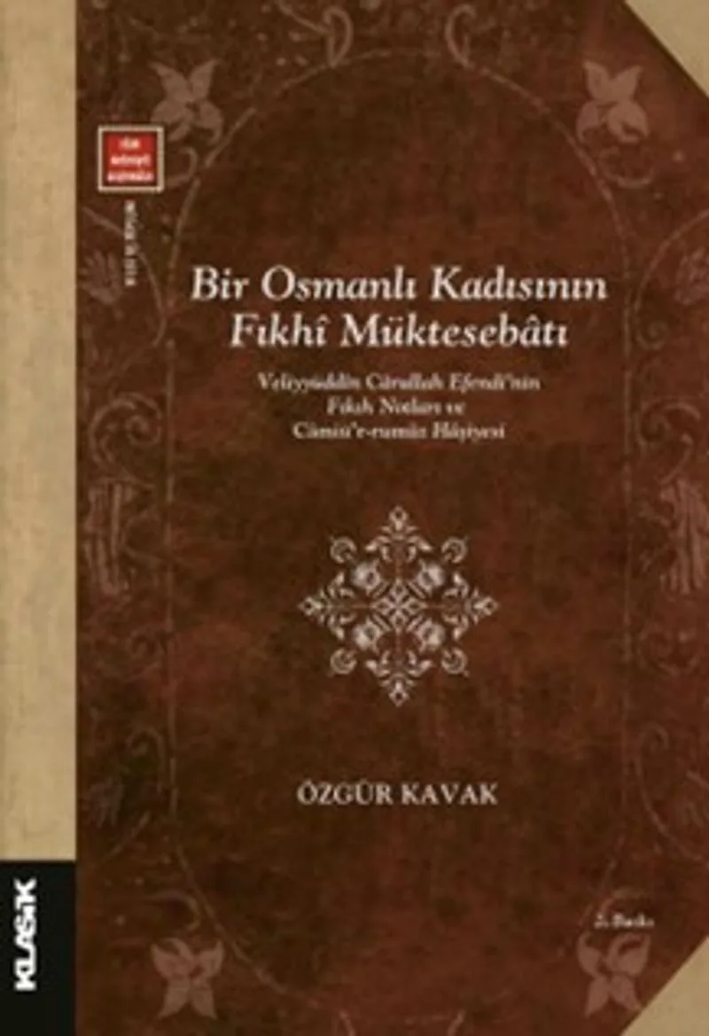 Bir Osmanlı Kadısının Fıkhî Müktesebatı Veliyyüddîn Carullah Efendi'nin Fıkıh Notları ve Camiü'r-rumûz Haşiyesi