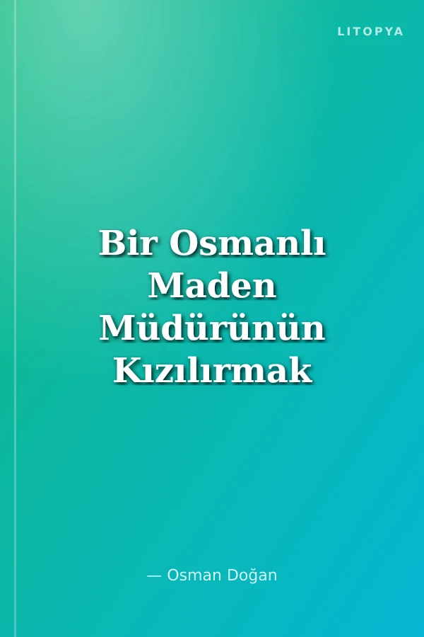 Bir Osmanlı Maden Müdürünün Kızılırmak Projesi-1848