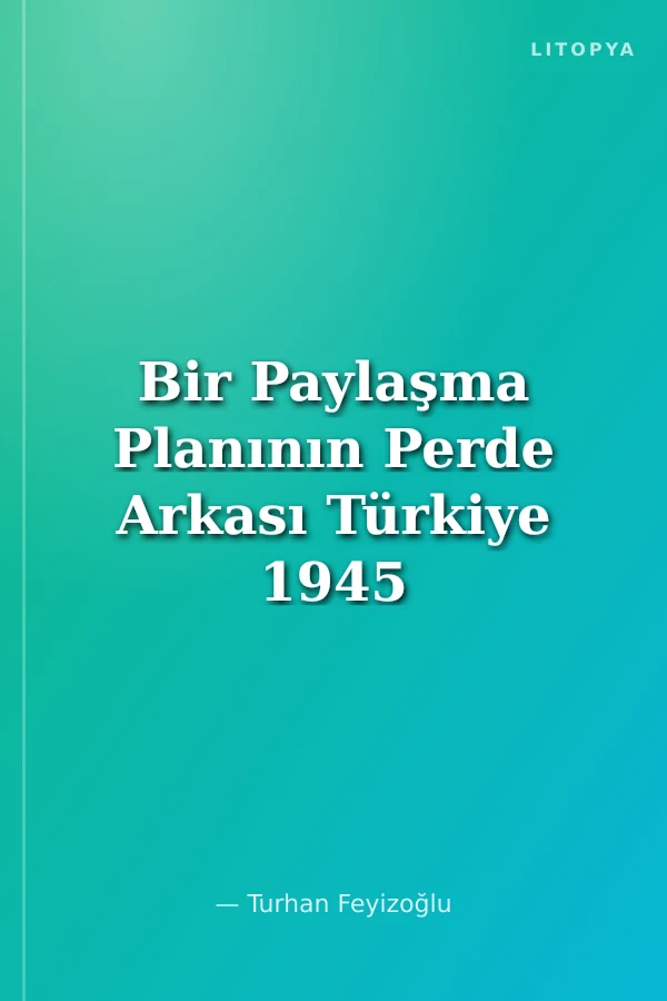 Bir Paylaşma Planının Perde Arkası Türkiye 1945