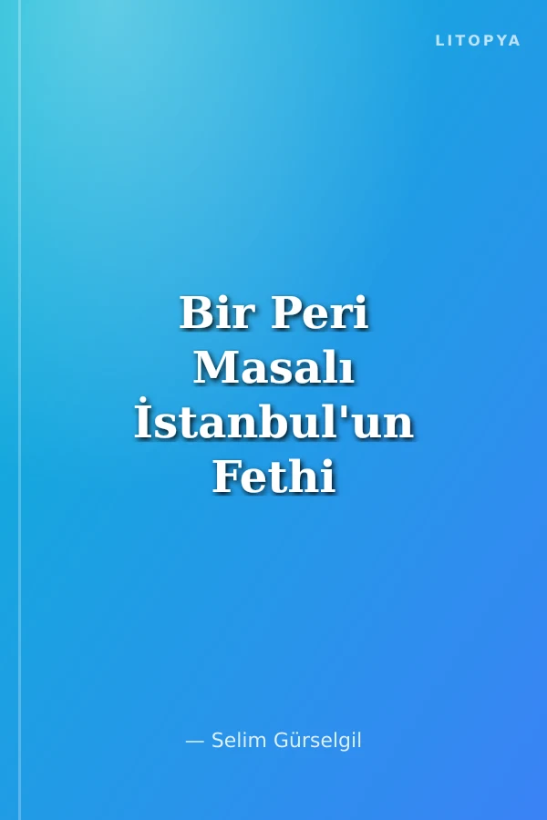 Bir Peri Masalı İstanbul'un Fethi Üzerine Masalsı Bir Destan