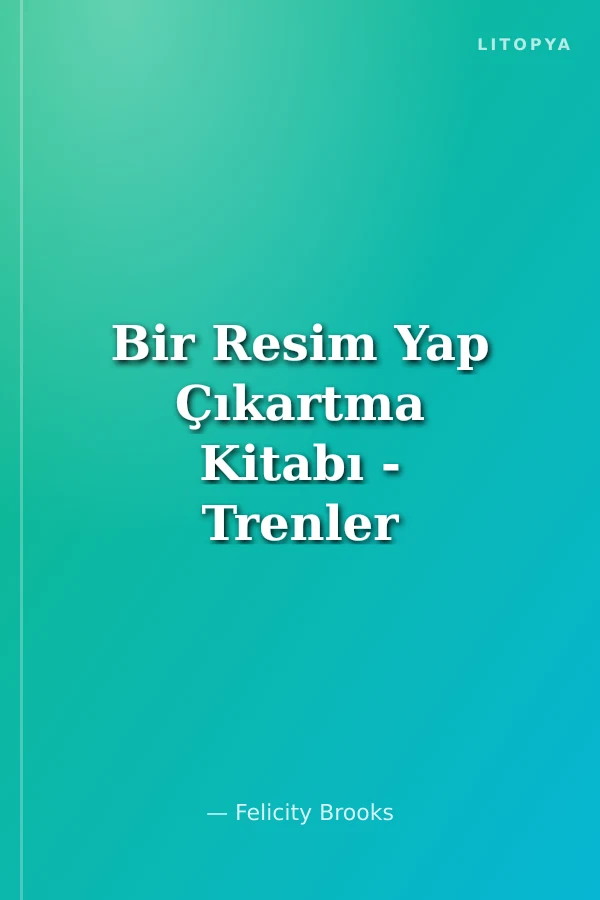 Bir Resim Yap Çıkartma Kitabı - Trenler