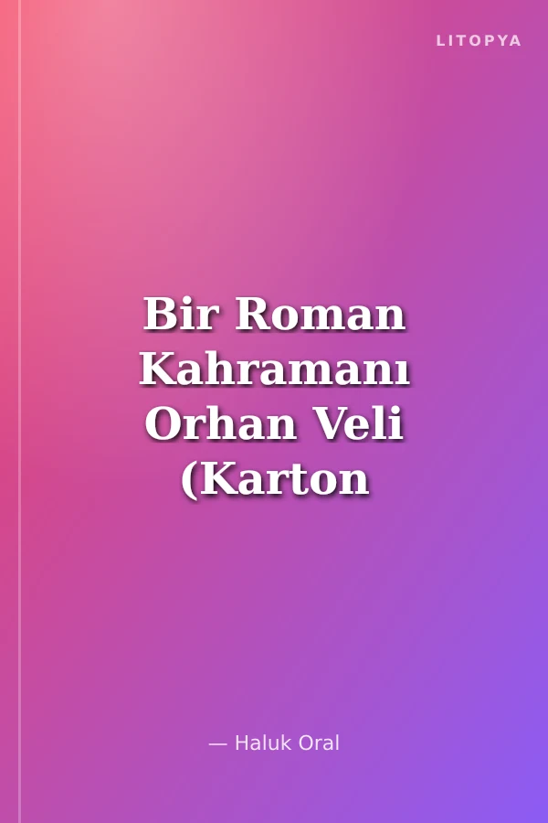 Bir Roman Kahramanı Orhan Veli (Karton Kapak)
