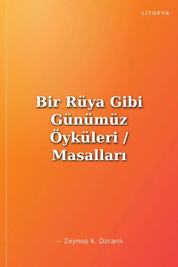 Bir Rüya Gibi Günümüz Öyküleri / Masalları