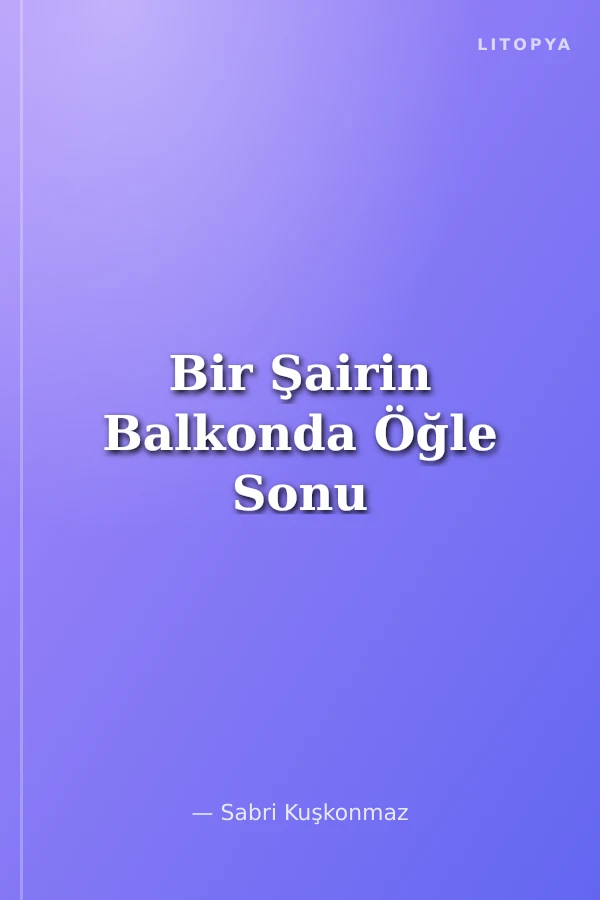 Bir Şairin Balkonda Öğle Sonu