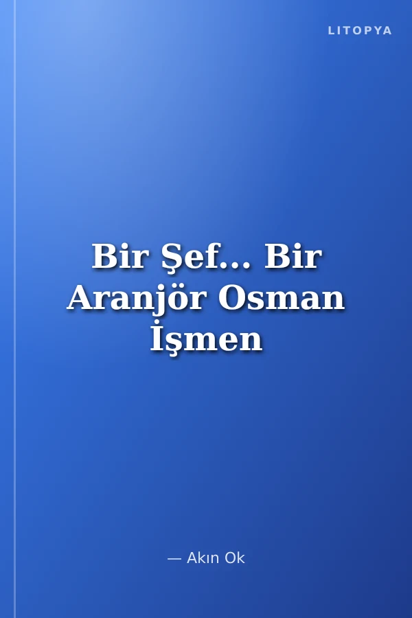 Bir Şef... Bir Aranjör Osman İşmen