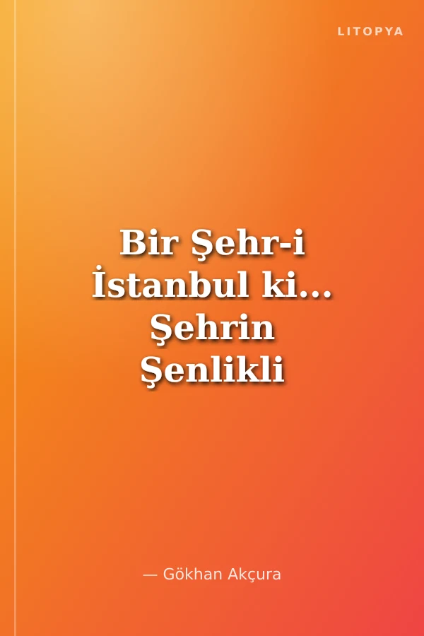 Bir Şehr-i İstanbul ki... Şehrin Şenlikli Tarihinden İzlenimler