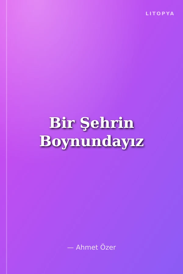 Bir Şehrin Boynundayız