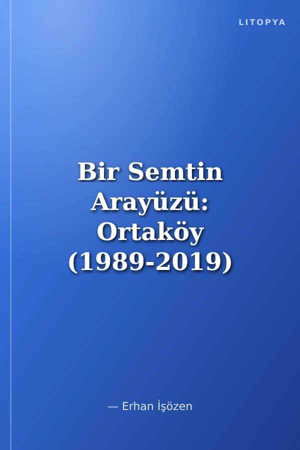 Bir Semtin Arayüzü: Ortaköy (1989-2019)