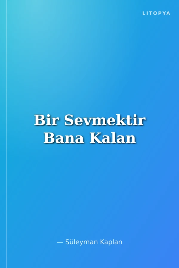 Bir Sevmektir Bana Kalan