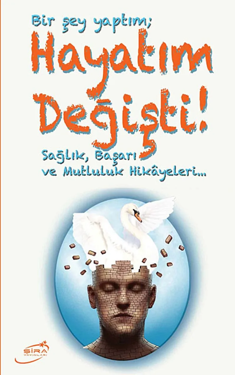 Bir Şey Yaptım Hayatım Değişti Sağlık, Başarı ve Mutluluk Hikayeleri