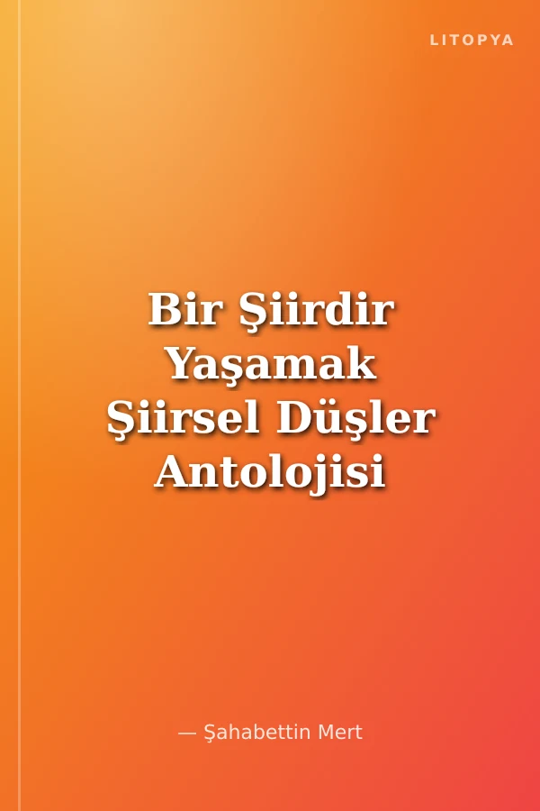 Bir Şiirdir Yaşamak Şiirsel Düşler Antolojisi